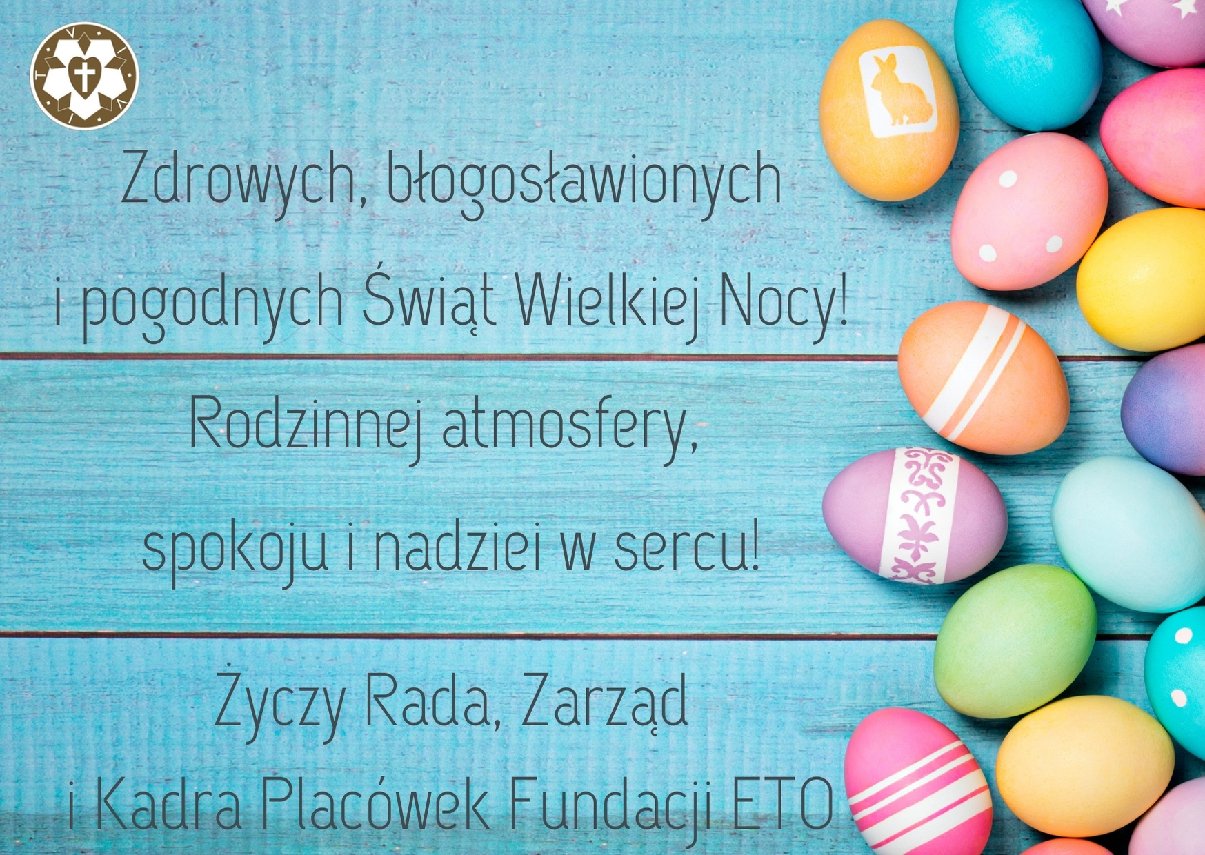 Wszystkiego, co najlepsze na Święta Wielkiej Nocy! Zdrowia, błogosławieństwa, rodzinnej atmosfery i pogody w sercu. Rada, Zarząd i Kadra Placówek Fundacji ETO (2) nauczanie